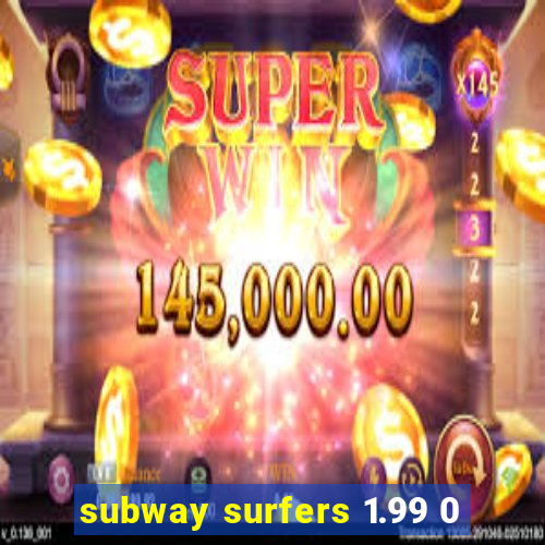 subway surfers 1.99 0